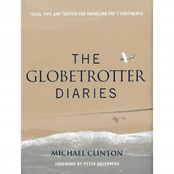 Globetrotter Diaries: 300 Tales, Tips and Tactics for Traveling the 7 Continents