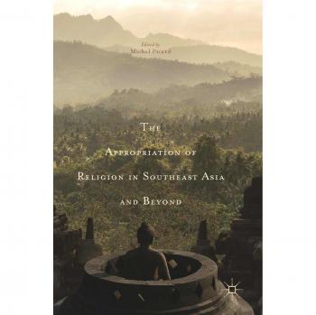 The Appropriation of Religion in Southeast Asia and Beyond