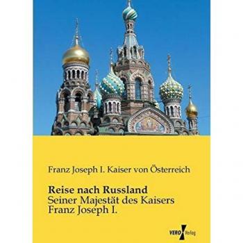 Viaje a Rusia: Su Majestad el Emperador Francisco José I