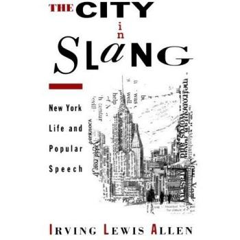 The City in Slang: New York Life and Popular Speech