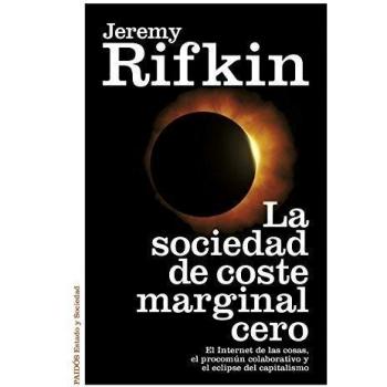 La sociedad de coste marginal cero: El Internet de las cosas, el procomún colaborativo y el eclipse del capitalismo