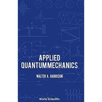 Applied Quantum Mechanics: A Comprehensive Guide by Walter A. Harrison