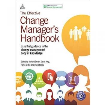The Effective Change Manager's Handbook: Essential Guidance to the Change Management Body of Knowledge