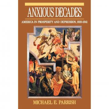 Anxious Decades: America in Prosperity and Depression 1920-1941