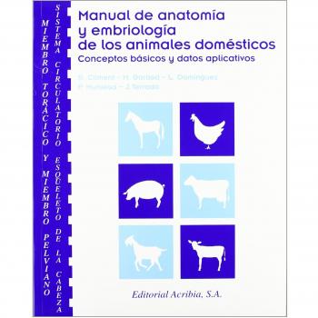 Manual de anatomía y embriología de los animales domésticos: miembro torácico y miembro pelviano, sistema circulatorio, esqueleto de la cabeza