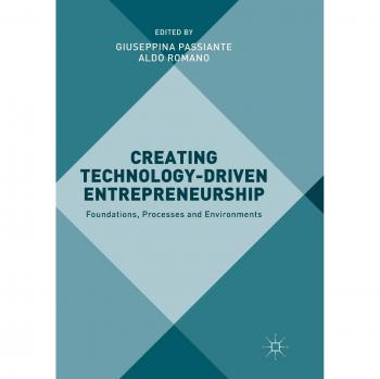 Creating Technology-Driven Entrepreneurship: Foundations, Processes and Environments