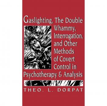 Gaslighting and Covert Control Techniques in Psychotherapy: The Double Whammy and Interrogation Methods