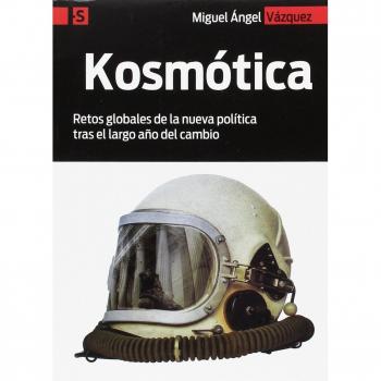 Kosmótica: Retos globales de la nueva política tras el largo año del cambio: 7 - Miguel ángel Vázquez Martín