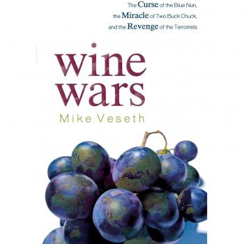 Wine Wars: The Curse of the Blue Nun, the Miracle of Two Buck Chuck, and the Revenge of the Terroirists