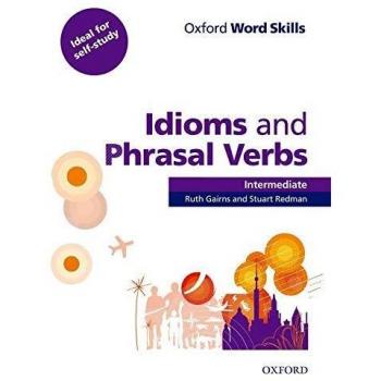 Oxford Word Skills: Intermediate: Idioms and Phrasal Verbs Student Book with Key: Learn and practise English vocabulary