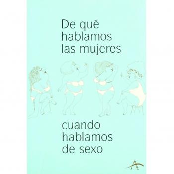 De que hablamos las mujeres cuando hablamos de sexo