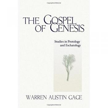 The Gospel of Genesis: Insights into Protology and Eschatology by Warren Gage
