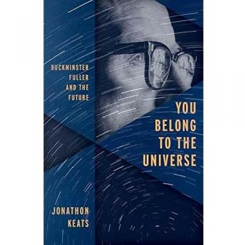 You Belong to the Universe: Buckminster Fuller and the Future