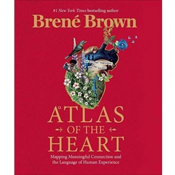 Atlas del Corazón: Mapeando Conexiones Significativas y el Lenguaje de la Experiencia Humana por Brené Brown