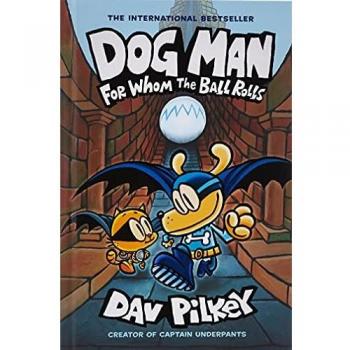 Dog Man 7. For Whom The Ball Rolls