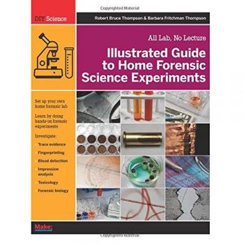 Illustrated Guide to Home Forensic Science Experiments: All Lab, No Lecture