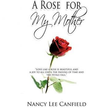 A Rose for My Mother: A Memoir by Nancy Lee Canfield (English Edition)
