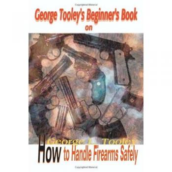 Libro para Principiantes de George Tooley sobre Cómo Manejar Armas de Fuego de Forma Segura