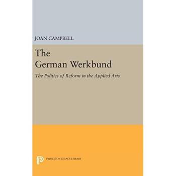 The German Werkbund: The Politics of Reform in the Applied Arts: 1710