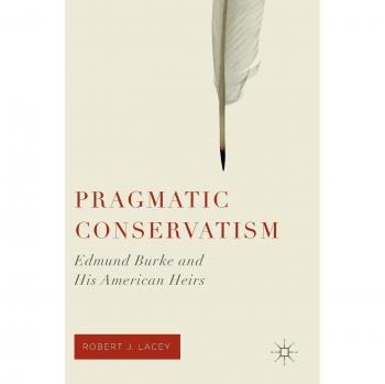 Pragmatic Conservatism: Edmund Burke and His American Heirs