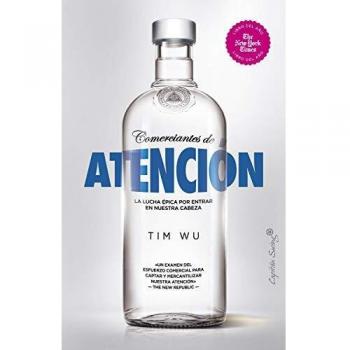 Comerciantes de atención: La lucha épica por entrar en nuestra cabeza - Tim Wu