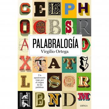 Palabralogía: Un apasionante viaje por el origen de las palabras - Virgilio Ortega Pérez