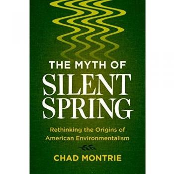 Myth of Silent Spring: Rethinking the Origins of American Environmentalism