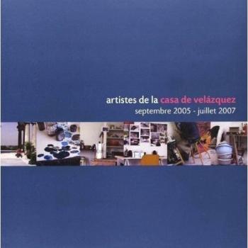Artistes de la Casa de Velázquez 2007: Septembre 2005 - juillet 2007