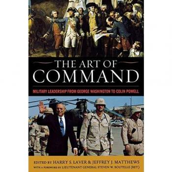 The Art of Command: Military Leadership from George Washington to Colin Powell