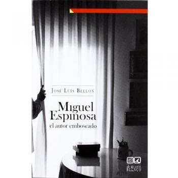 MIGUEL ESPINOSA EL AUTOR EMBOSCADO - José Luis Bellón