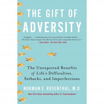 Gift Of Adversity: The Unexpected Benefits of Life's Difficulties, Setbacks, and Imperfections
