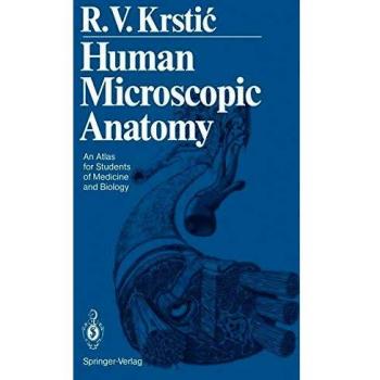 Human Microscopic Anatomy Atlas for Medicine and Biology Students by Radivoj V. Krstic