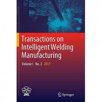 Transactions on Intelligent Welding Manufacturing: Volume I No. 2 2017
