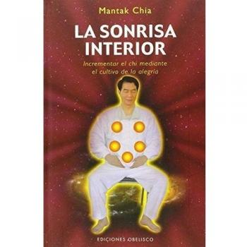 La sonrisa interior: Incrementar el chi mediante el cultivo de la alegría - Mantak Chia