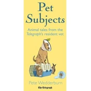 Pet Subjects: Animal Tales from the Telegraph's Resident Vet