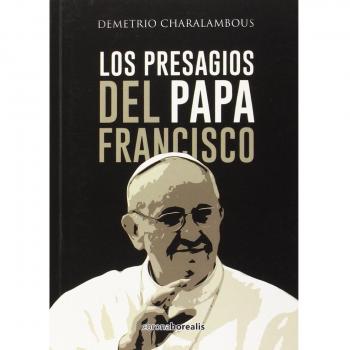 Los presagios del Papa Francisco
