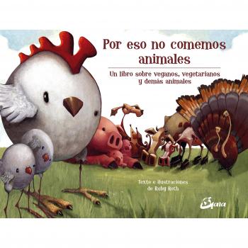 Por eso no comemos animales. Un libro sobre veganos, vegetarianos y demás animales - Ruby Roth