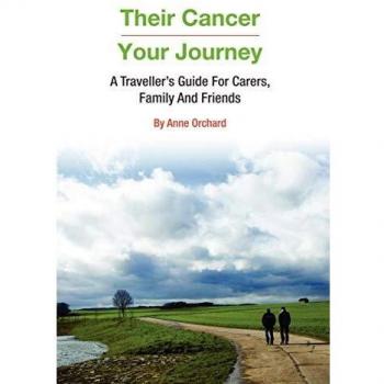 Their Cancer - Your Journey: A Traveller's Guide for Carers, Family and Friends