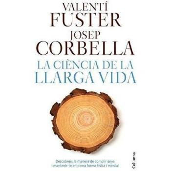 La ciència de la llarga vida: Descobreix la manera de fer anys i matenir-te en plena forma física i mental - Josep Valenti Fuster De Carulla/corbella