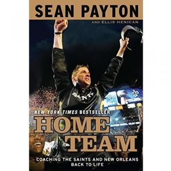 Home Team: Coaching the Saints and New Orleans Back to Life