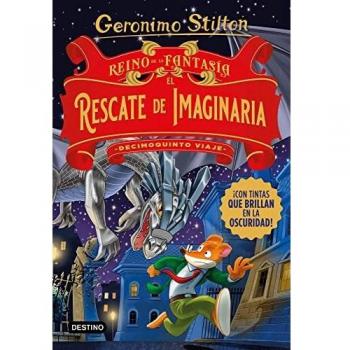 Reino de la Fantasía. El rescate de Imaginaria. Decimoquinto viaje (Geronimo Stilton