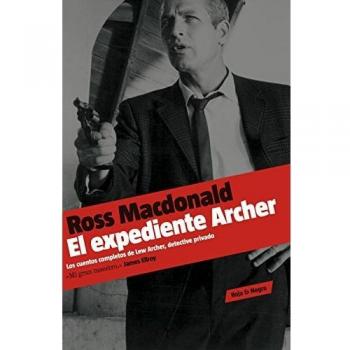 El expediente Archer: Los cuentos completos de Lew Archer, detective privado - Ross Macdonald