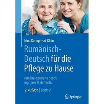 Rumänisch-Deutsch für die Pflege zu Hause: română-germană pentru îngrijirea la domiciliu: româna-germana pentru îngrijirea la domiciliu