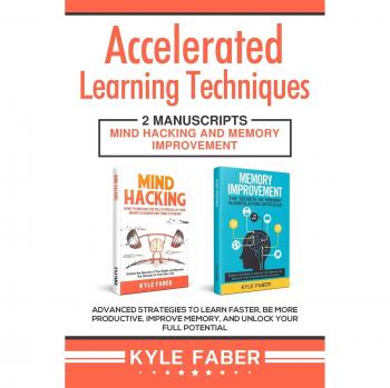 Técnicas de Aprendizaje Acelerado: 2 Manuscritos - Hackeo Mental y Mejora de Memoria para Aprender Más Rápido, Ser Más Productivo y Desbloquear Tu Potencial Completo