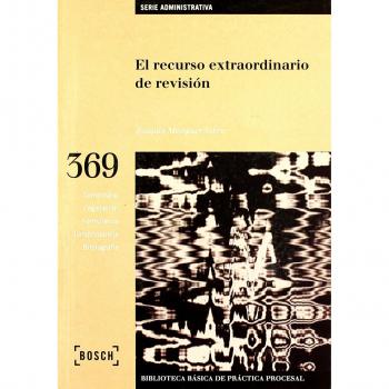 El recurso extraordinario de revisión: Biblioteca Básica de Práctica Procesal nº 369