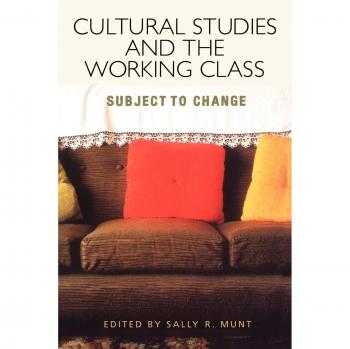 Cultural Studies and the Working Class: Subject to Change