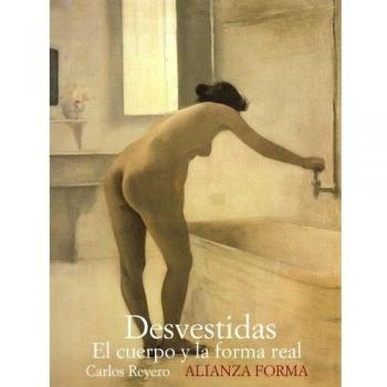 Carlos Reyero Desvestidas Cuerpo y forma real Editorial Alianza Forma