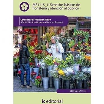 Servicios básicos de floristería y atención al público. AGAJ0108 - Actividades auxiliares en floristería