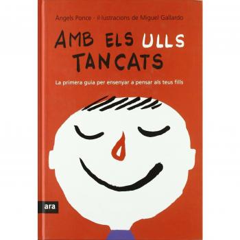 Amb Els Ulls Tancats. La Primera Guia Per Ensenyar A Pensar Als Teus Fills