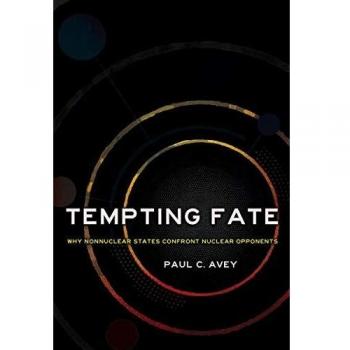 Tempting Fate: Confronting Nuclear Opponents - A Comprehensive Analysis by Paul C. Avey